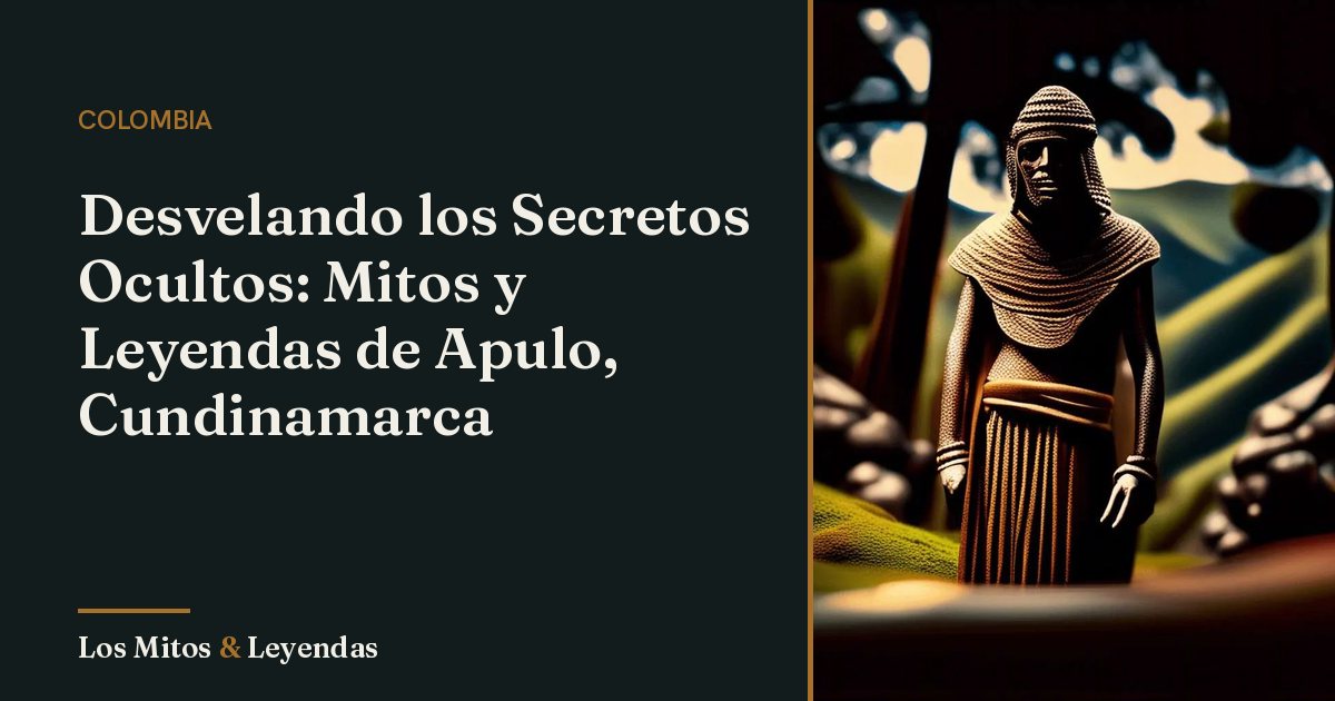 Mitos y Leyendas de Apulo Cundinamarca que Debes Conocer