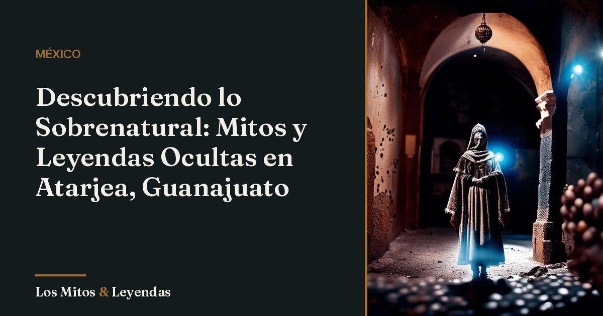 Mitos y Leyendas de Atarjea Guanajuato que Debes Conocer