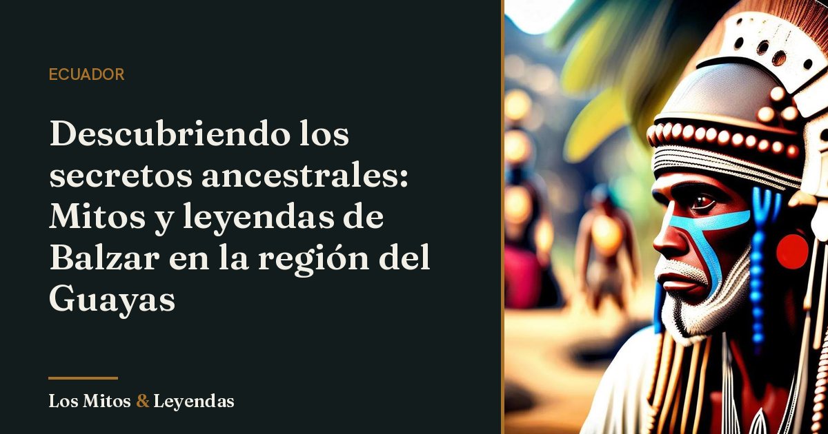 Mitos y leyendas de Balzar: secretos ancestrales