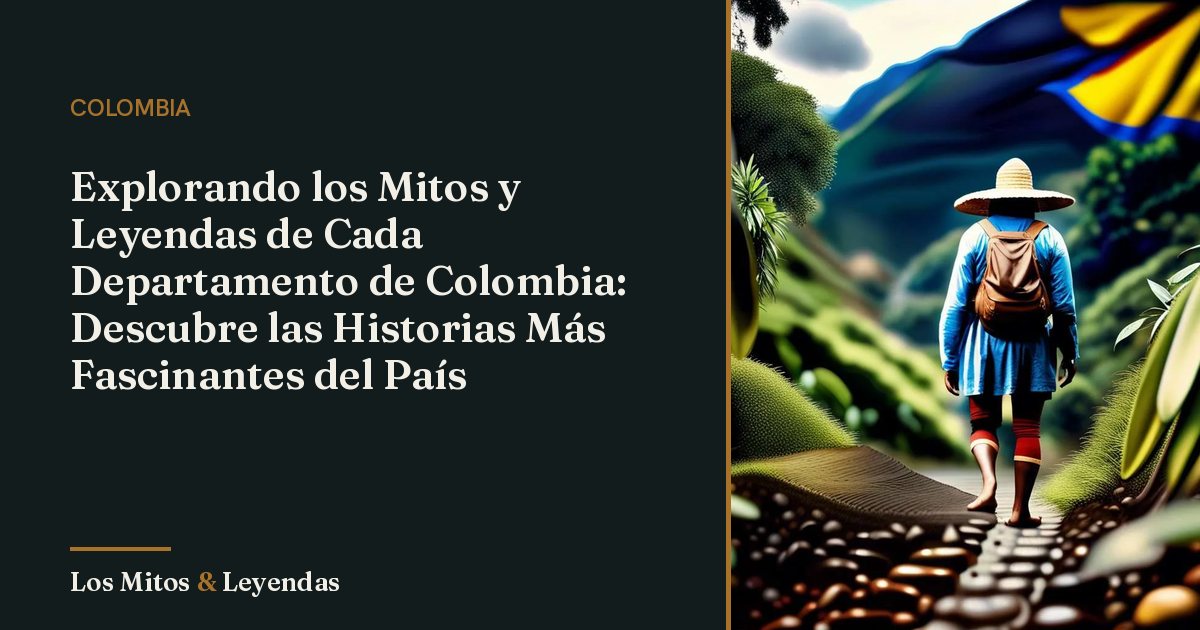 Mitos y Leyendas de Cada Departamento de Colombia