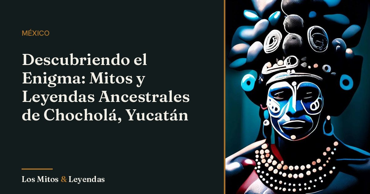 Mitos y Leyendas Fascinantes de Chochola Yucatan