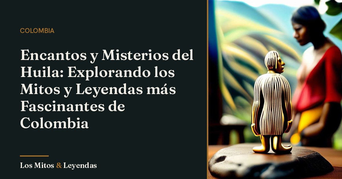 Descubre las Fascinantes Leyendas del Huila en Colombia