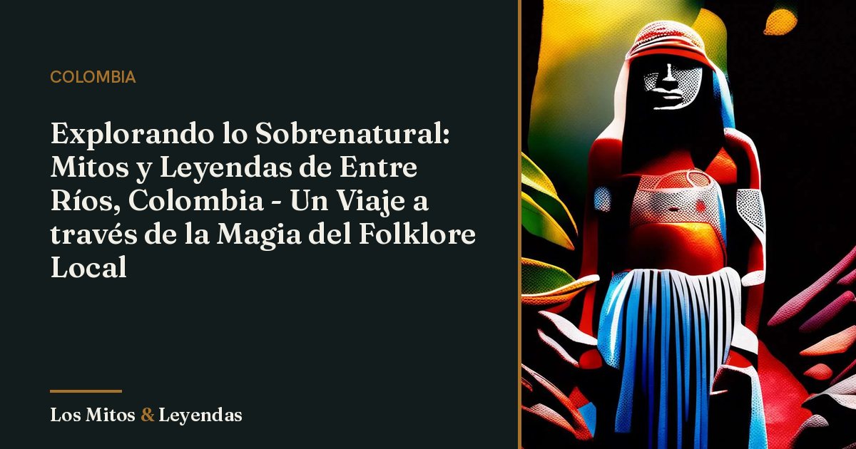 Mitos y Leyendas de Entre Ríos, Colombia que Debes Conocer