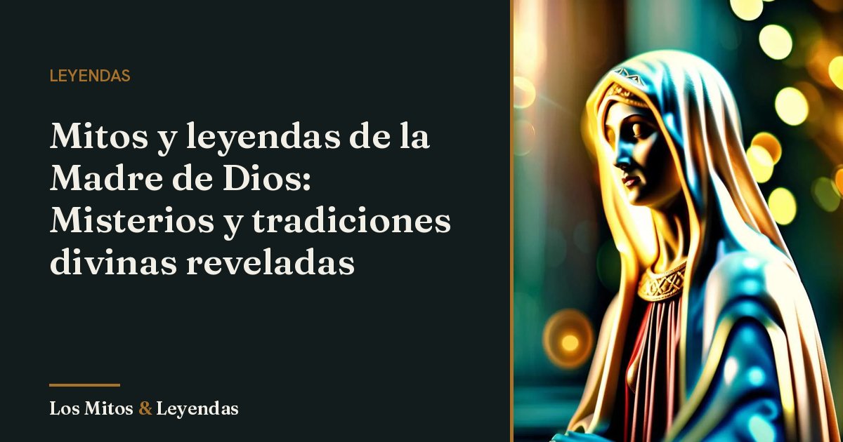 Mitos y leyendas de la madre de Dios que debes conocer