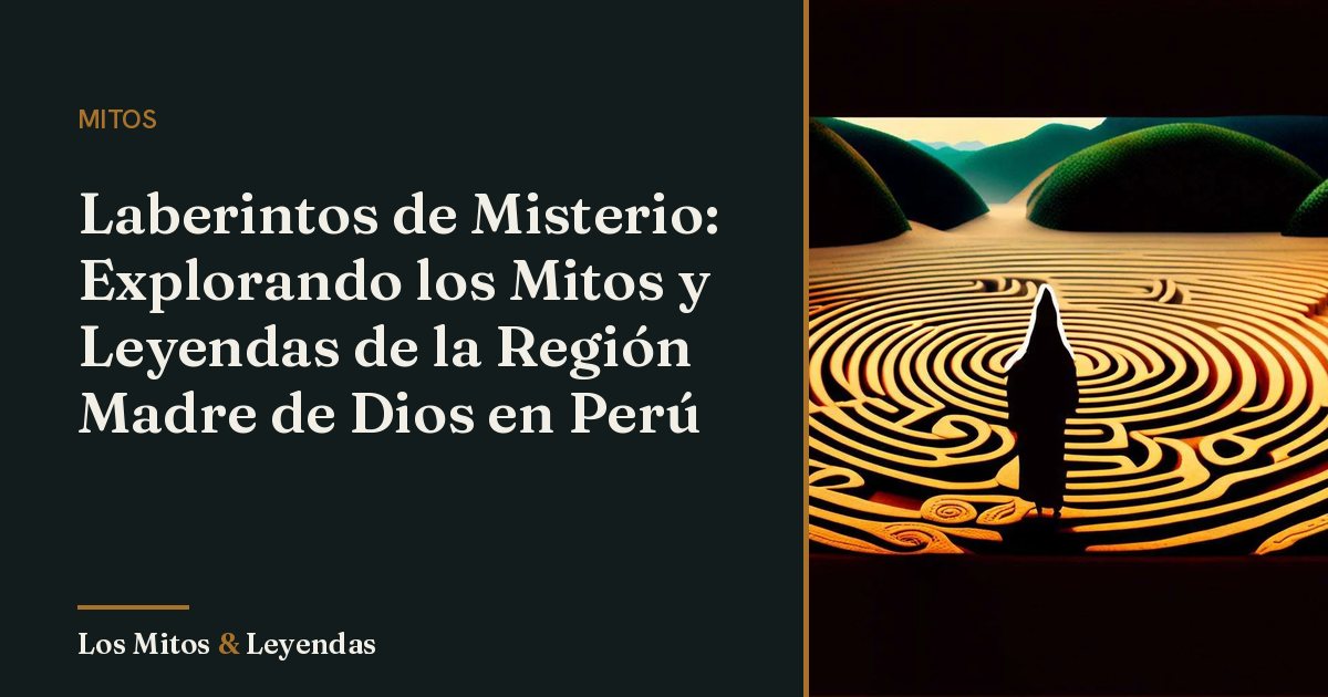 Mitos y Leyendas de Laberinto en Madre de Dios, Perú