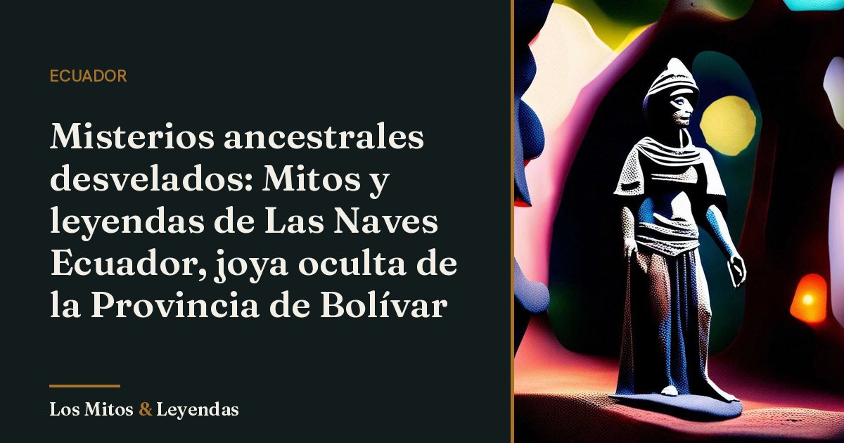 Mitos y leyendas fascinantes de las naves Ecuador