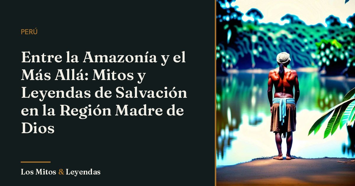 Leyendas de Madre de Dios: Mitos que Fascinan en Perú